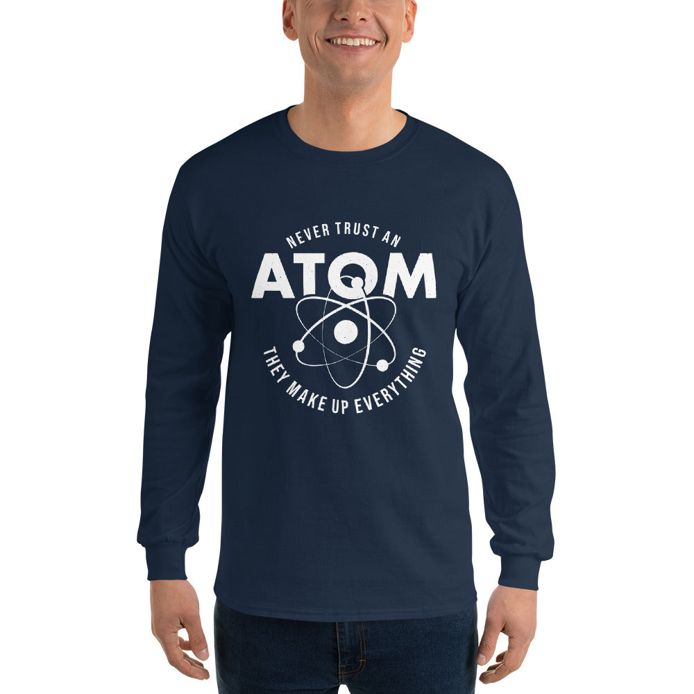Never Trust an Atom! Men’s Long Sleeve Shirt