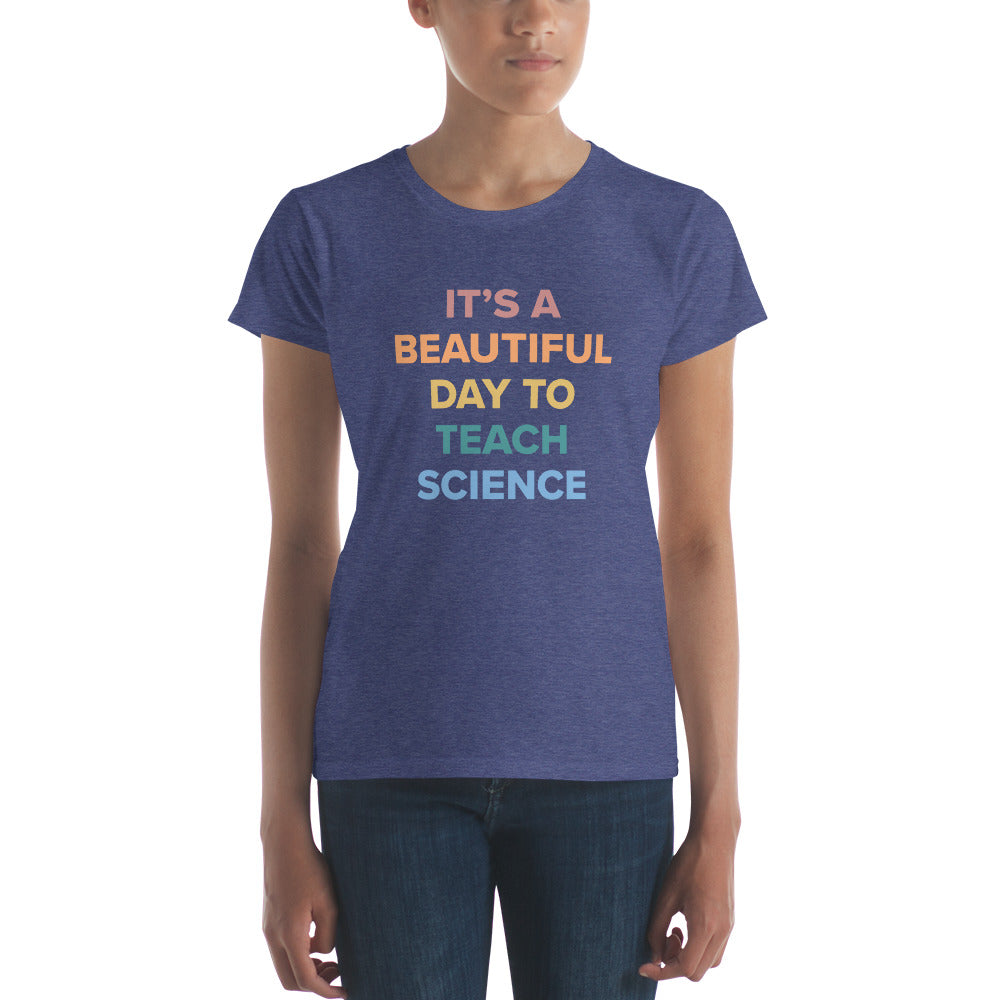 "Its a Beautiful Day to Teach Science" Women's short sleeve t-shirt
