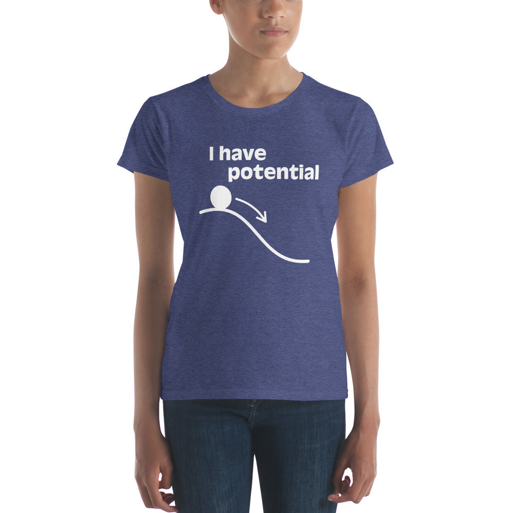 I have Potential White lettering - Women's short sleeve t-shirt