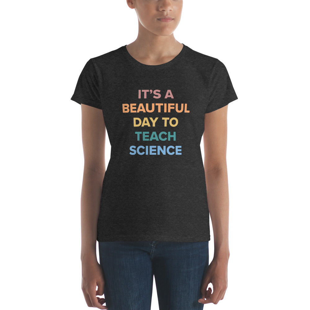 "Its a Beautiful Day to Teach Science" Women's short sleeve t-shirt