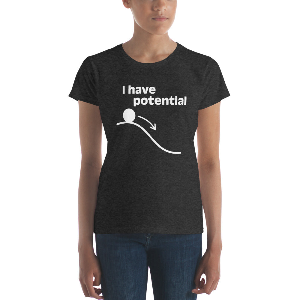 I have Potential White lettering - Women's short sleeve t-shirt
