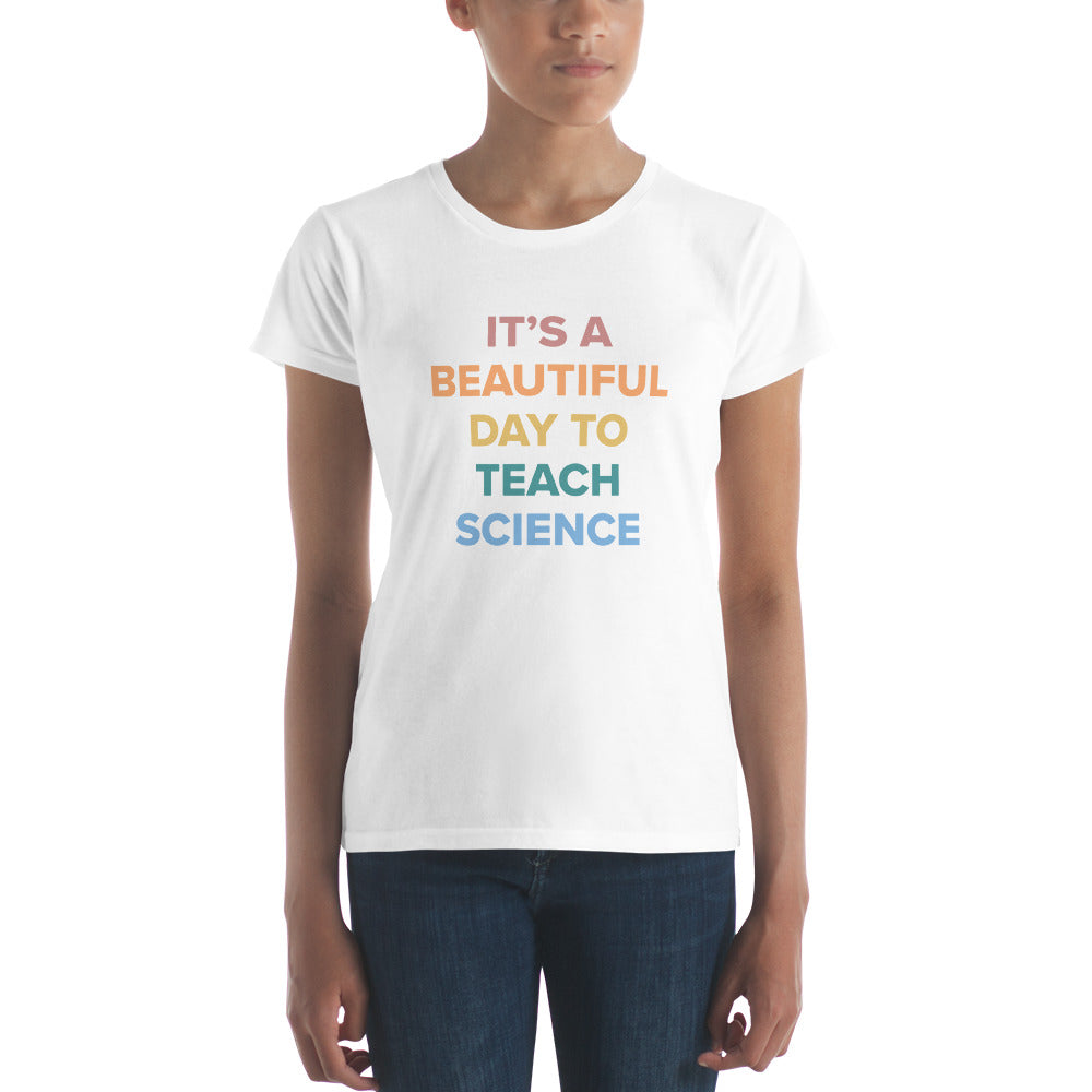 "Its a Beautiful Day to Teach Science" Women's short sleeve t-shirt