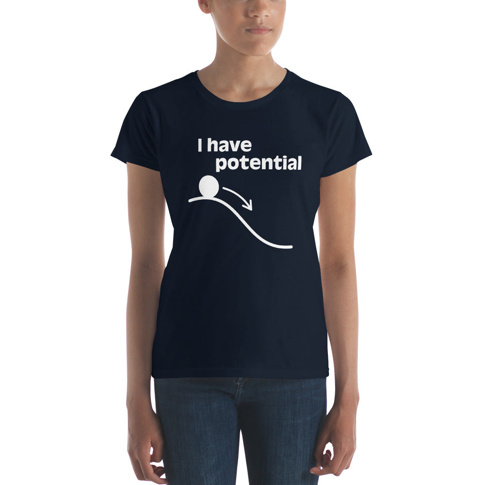 I  have Potential White lettering - Women's short sleeve t-shirt